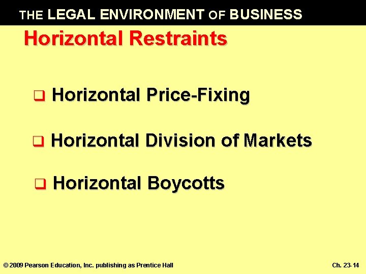 THE LEGAL ENVIRONMENT OF BUSINESS Horizontal Restraints q Horizontal Price-Fixing q Horizontal Division of