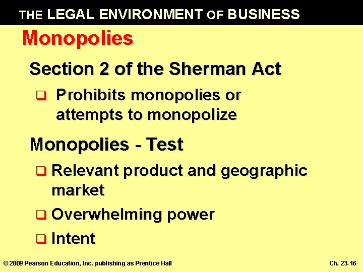 THE LEGAL ENVIRONMENT OF BUSINESS Monopolies Section 2 of the Sherman Act q Prohibits