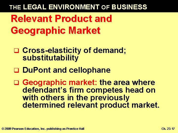 THE LEGAL ENVIRONMENT OF BUSINESS Relevant Product and Geographic Market q Cross-elasticity of demand;