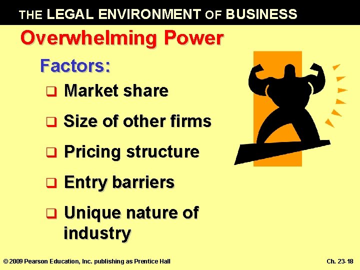 THE LEGAL ENVIRONMENT OF BUSINESS Overwhelming Power Factors: q Market share q Size of