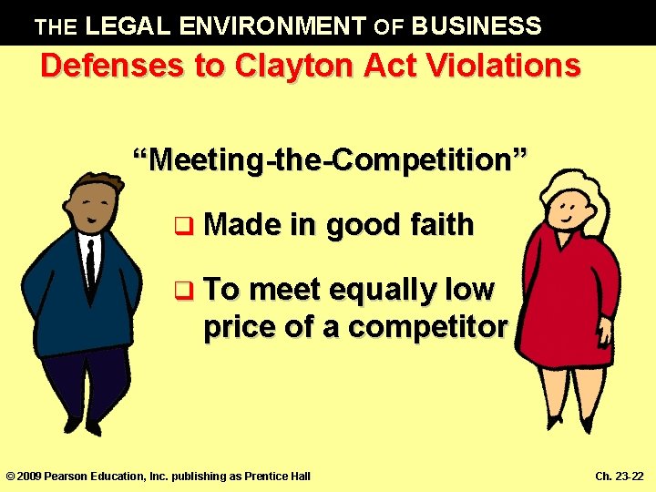 THE LEGAL ENVIRONMENT OF BUSINESS Defenses to Clayton Act Violations “Meeting-the-Competition” q Made in