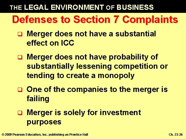 THE LEGAL ENVIRONMENT OF BUSINESS Defenses to Section 7 Complaints q Merger does not