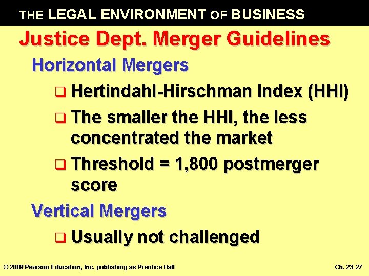 THE LEGAL ENVIRONMENT OF BUSINESS Justice Dept. Merger Guidelines Horizontal Mergers q Hertindahl-Hirschman Index