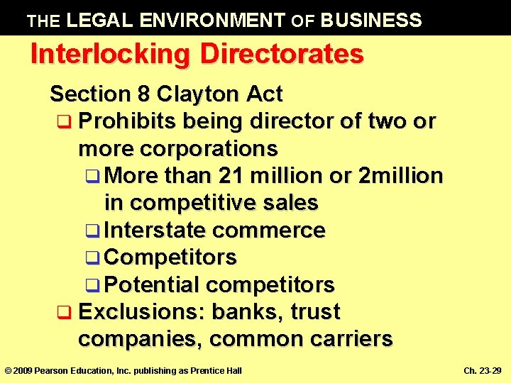 THE LEGAL ENVIRONMENT OF BUSINESS Interlocking Directorates Section 8 Clayton Act q Prohibits being