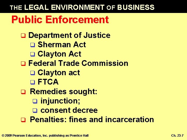 THE LEGAL ENVIRONMENT OF BUSINESS Public Enforcement Department of Justice q Sherman Act q