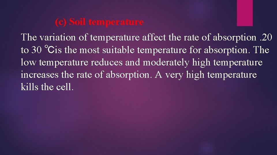 (c) Soil temperature The variation of temperature affect the rate of absorption. 20 to