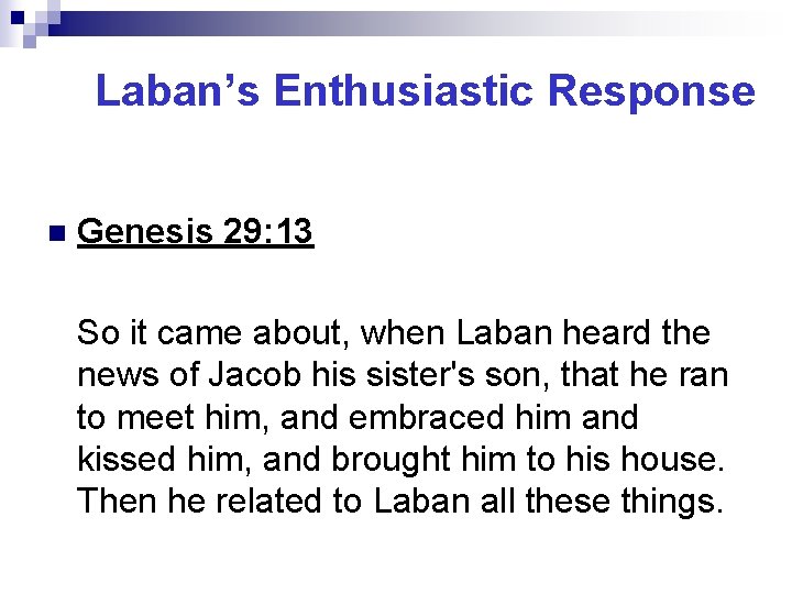 Laban’s Enthusiastic Response n Genesis 29: 13 So it came about, when Laban heard