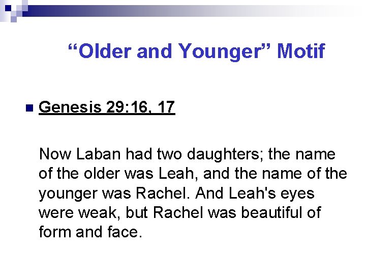 “Older and Younger” Motif n Genesis 29: 16, 17 Now Laban had two daughters;