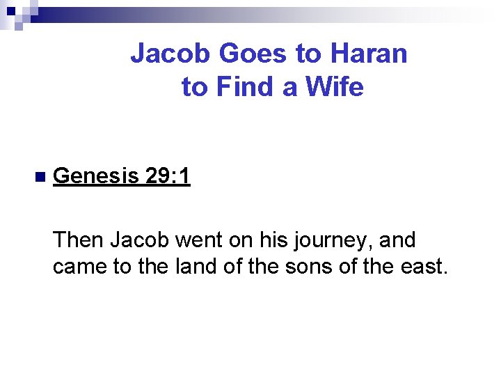 Jacob Goes to Haran to Find a Wife n Genesis 29: 1 Then Jacob