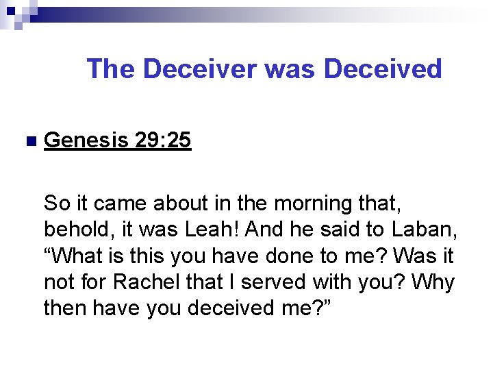 The Deceiver was Deceived n Genesis 29: 25 So it came about in the