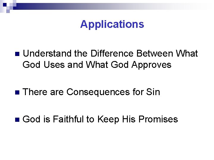 Applications n Understand the Difference Between What God Uses and What God Approves n