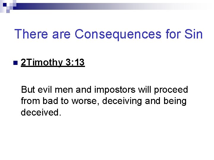 There are Consequences for Sin n 2 Timothy 3: 13 But evil men and