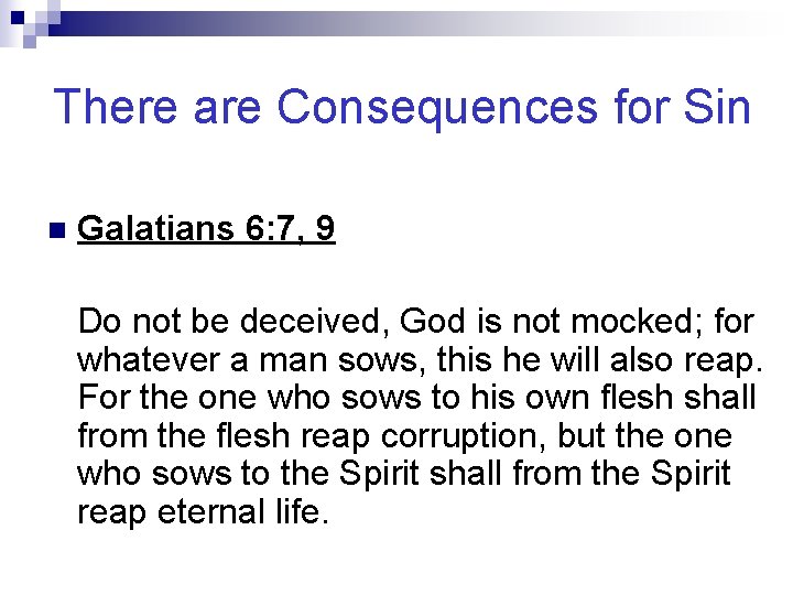 There are Consequences for Sin n Galatians 6: 7, 9 Do not be deceived,