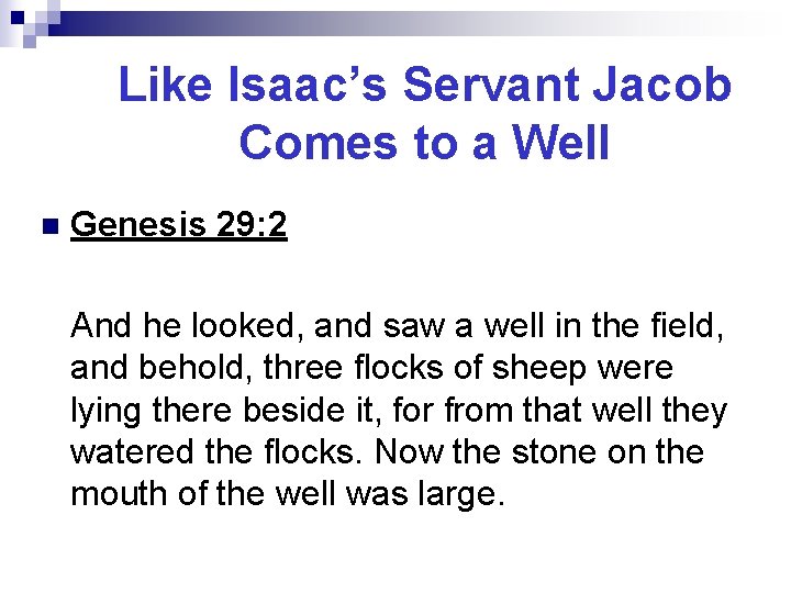 Like Isaac’s Servant Jacob Comes to a Well n Genesis 29: 2 And he