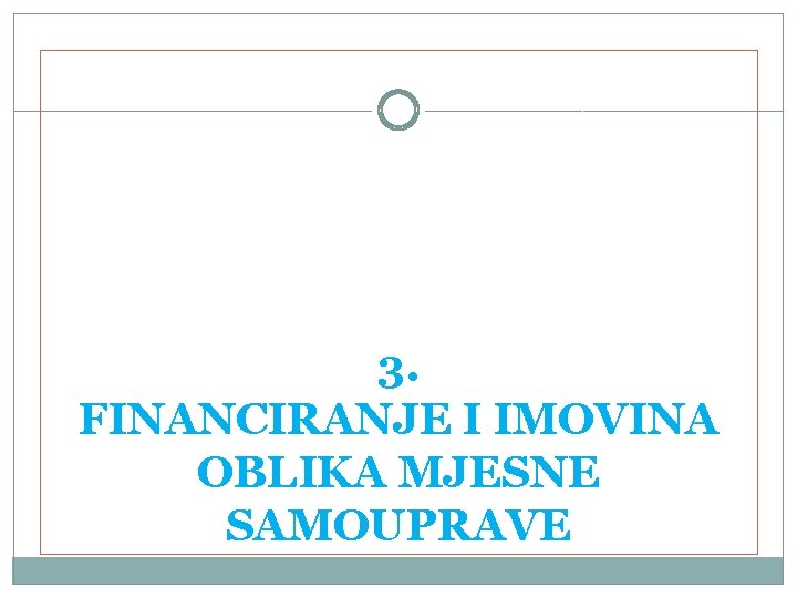 3. FINANCIRANJE I IMOVINA OBLIKA MJESNE SAMOUPRAVE 