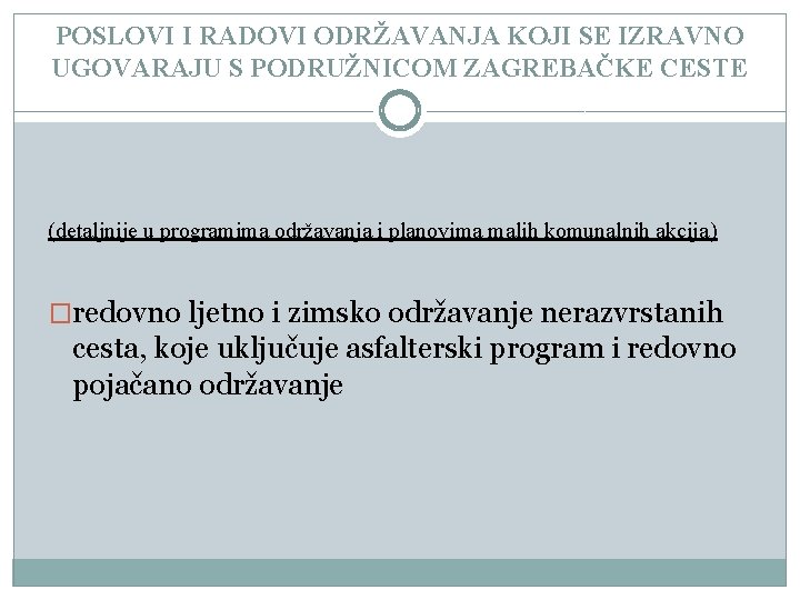 POSLOVI I RADOVI ODRŽAVANJA KOJI SE IZRAVNO UGOVARAJU S PODRUŽNICOM ZAGREBAČKE CESTE (detaljnije u