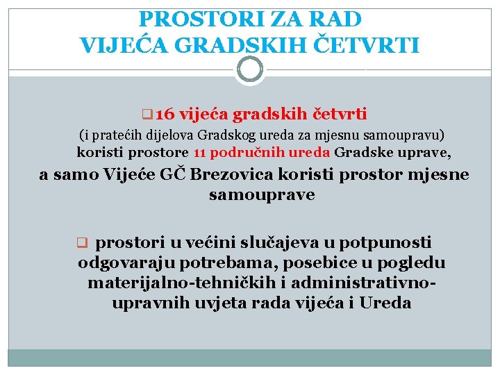 PROSTORI ZA RAD VIJEĆA GRADSKIH ČETVRTI q 16 vijeća gradskih četvrti (i pratećih dijelova