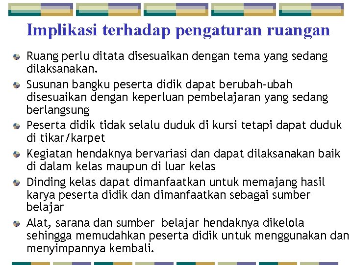 Implikasi terhadap pengaturan ruangan Ruang perlu ditata disesuaikan dengan tema yang sedang dilaksanakan. Susunan