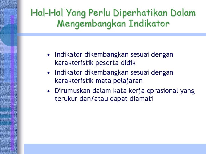 Hal-Hal Yang Perlu Diperhatikan Dalam Mengembangkan Indikator • Indikator dikembangkan sesuai dengan karakteristik peserta