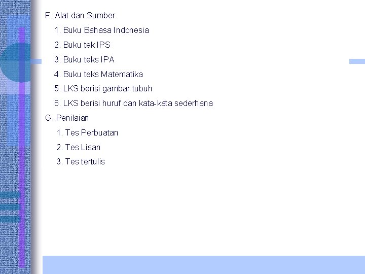 F. Alat dan Sumber: 1. Buku Bahasa Indonesia 2. Buku tek IPS 3. Buku