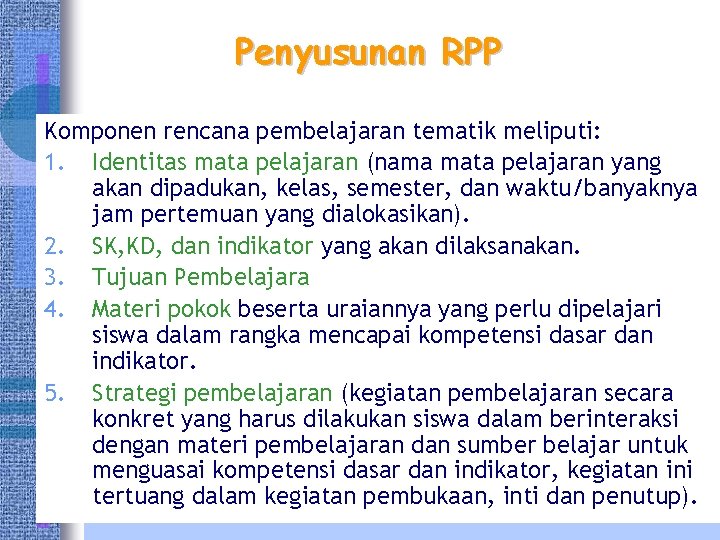 Penyusunan RPP Komponen rencana pembelajaran tematik meliputi: 1. Identitas mata pelajaran (nama mata pelajaran