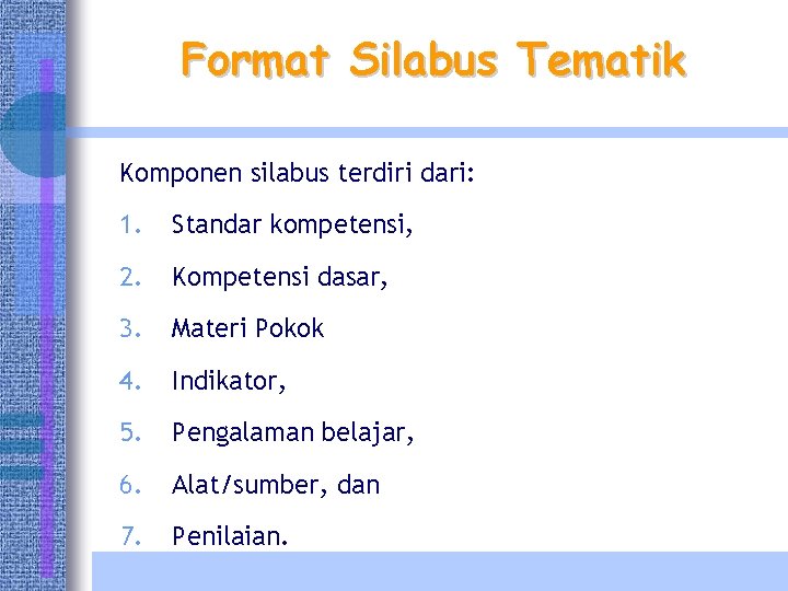 Format Silabus Tematik Komponen silabus terdiri dari: 1. Standar kompetensi, 2. Kompetensi dasar, 3.