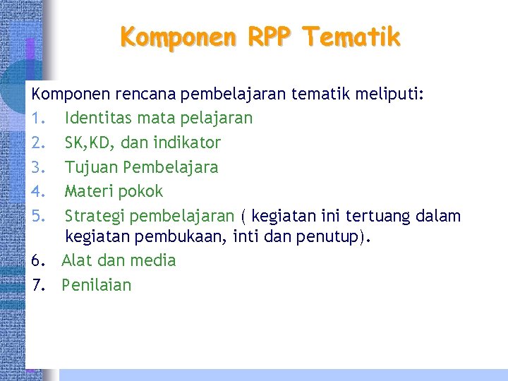 Komponen RPP Tematik Komponen rencana pembelajaran tematik meliputi: 1. Identitas mata pelajaran 2. SK,