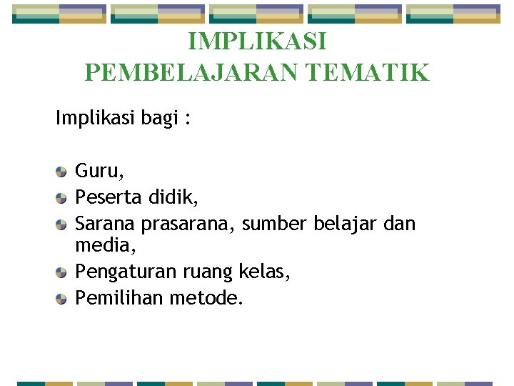 IMPLIKASI PEMBELAJARAN TEMATIK Implikasi bagi : Guru, Peserta didik, Sarana prasarana, sumber belajar dan