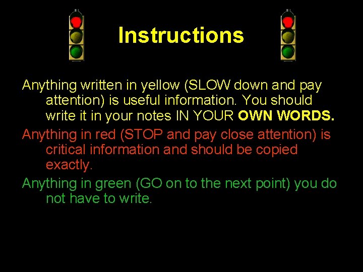 Instructions Anything written in yellow (SLOW down and pay attention) is useful information. You