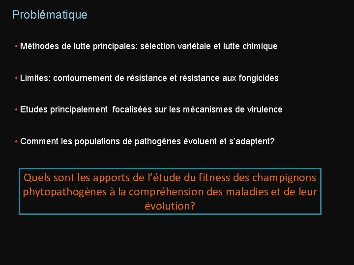Problématique • Méthodes de lutte principales: sélection variétale et lutte chimique • Limites: contournement