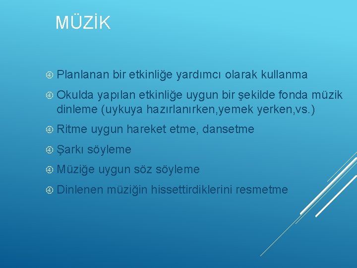 MÜZİK Planlanan bir etkinliğe yardımcı olarak kullanma Okulda yapılan etkinliğe uygun bir şekilde fonda