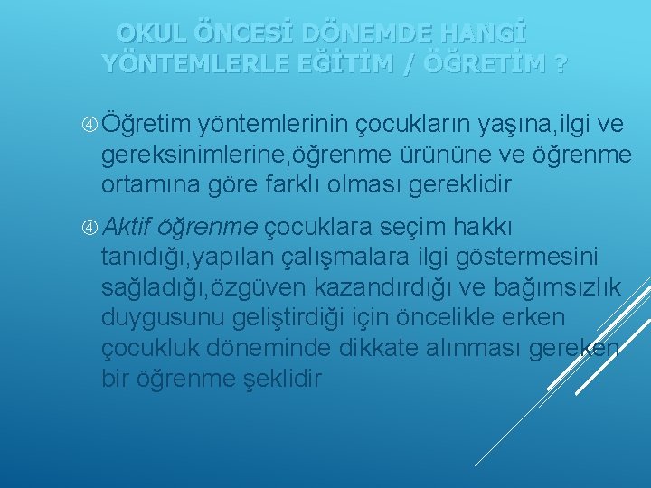 OKUL ÖNCESİ DÖNEMDE HANGİ YÖNTEMLERLE EĞİTİM / ÖĞRETİM ? Öğretim yöntemlerinin çocukların yaşına, ilgi