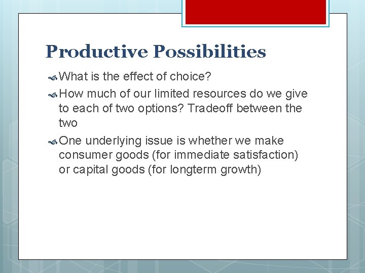 Productive Possibilities What is the effect of choice? How much of our limited resources