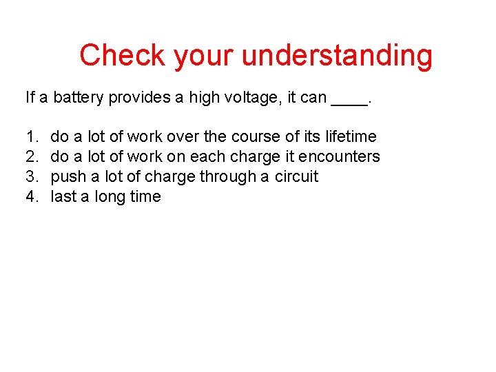 Check your understanding If a battery provides a high voltage, it can ____. 1.