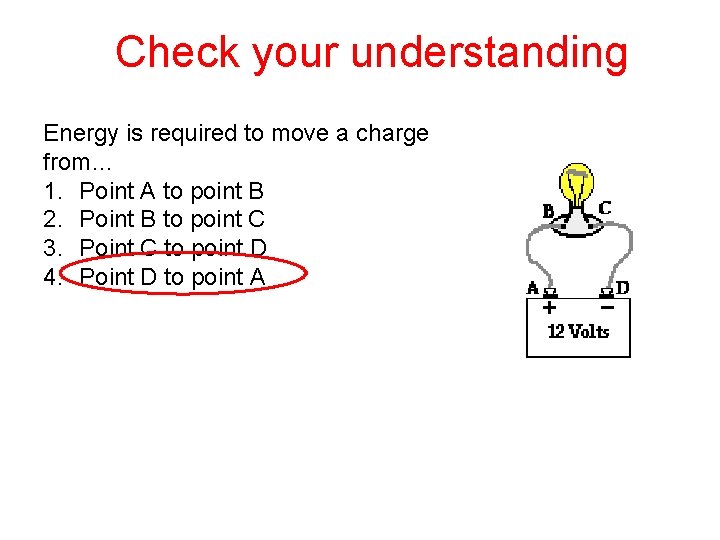 Check your understanding Energy is required to move a charge from… 1. Point A