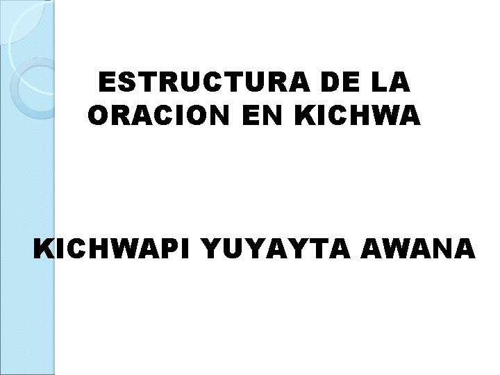 ESTRUCTURA DE LA ORACION EN KICHWAPI YUYAYTA AWANA 