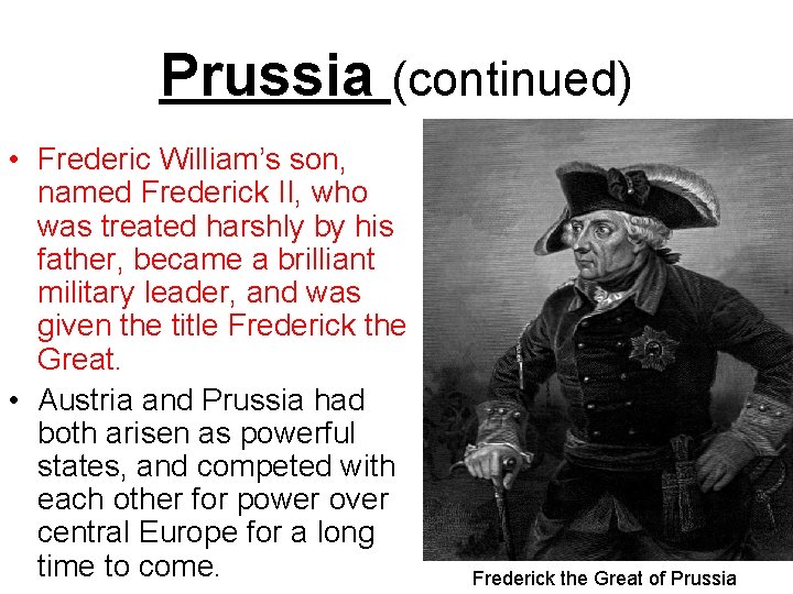 Prussia (continued) • Frederic William’s son, named Frederick II, who was treated harshly by