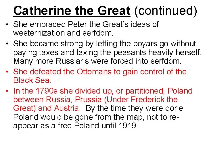 Catherine the Great (continued) • She embraced Peter the Great’s ideas of westernization and
