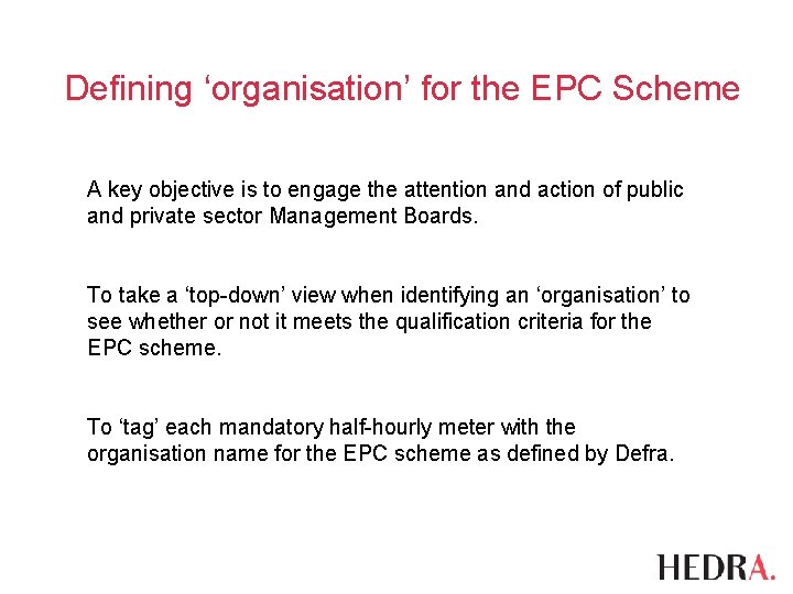 Defining ‘organisation’ for the EPC Scheme A key objective is to engage the attention