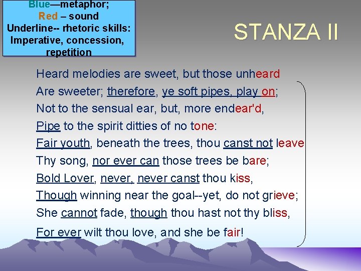 Blue—metaphor; Red – sound Underline-- rhetoric skills: Imperative, concession, repetition STANZA II Heard melodies