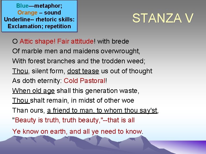 Blue—metaphor; Orange – sound Underline-- rhetoric skills: Exclamation; repetition STANZA V O Attic shape!