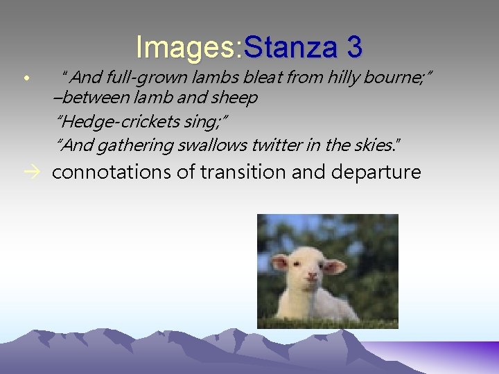  • Images: Stanza 3 “And full-grown lambs bleat from hilly bourne; ” –between
