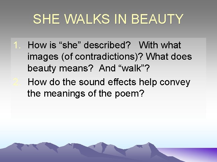 SHE WALKS IN BEAUTY 1. How is “she” described? With what images (of contradictions)?