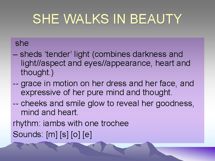SHE WALKS IN BEAUTY she – sheds ‘tender’ light (combines darkness and light//aspect and
