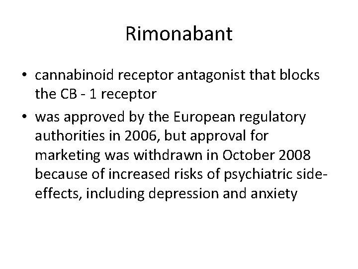 Rimonabant • cannabinoid receptor antagonist that blocks the CB - 1 receptor • was