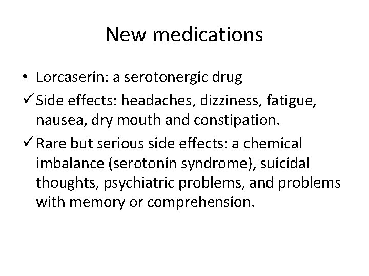 New medications • Lorcaserin: a serotonergic drug ü Side effects: headaches, dizziness, fatigue, nausea,