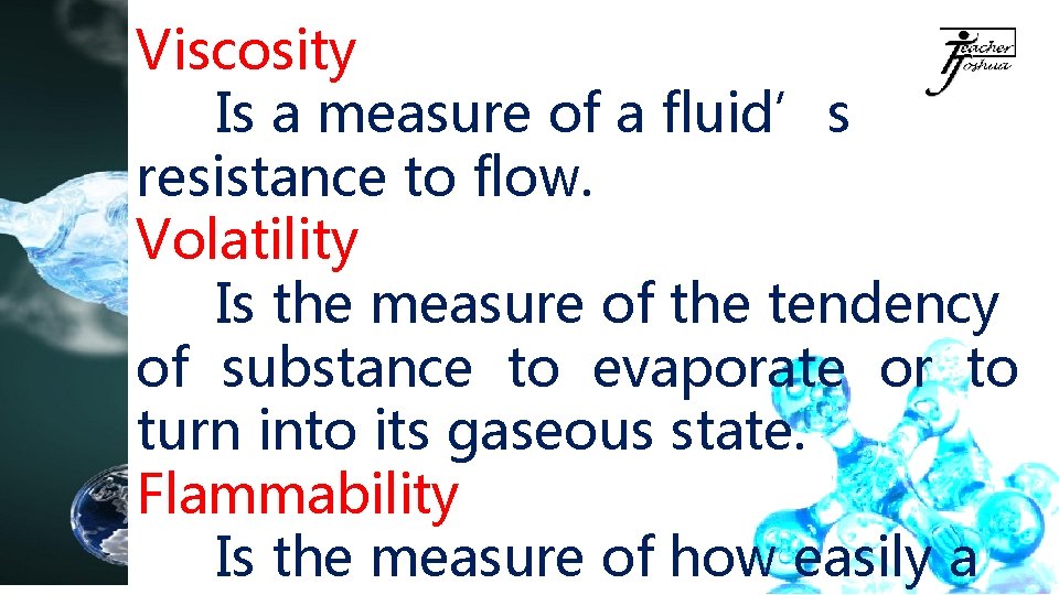 Viscosity Is a measure of a fluid’s resistance to flow. Volatility Is the measure