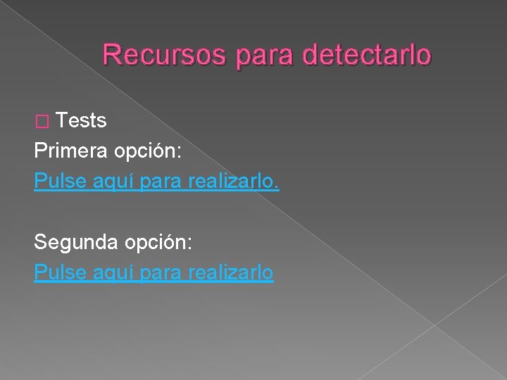 Recursos para detectarlo � Tests Primera opción: Pulse aquí para realizarlo. Segunda opción: Pulse