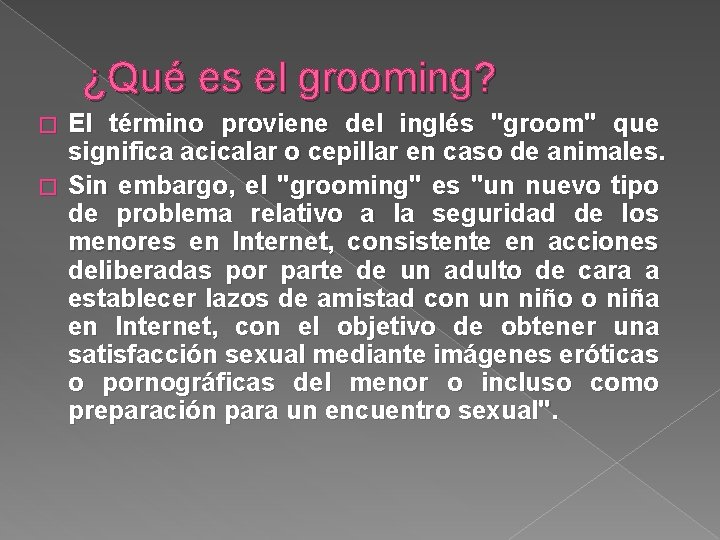 ¿Qué es el grooming? El término proviene del inglés "groom" que significa acicalar o