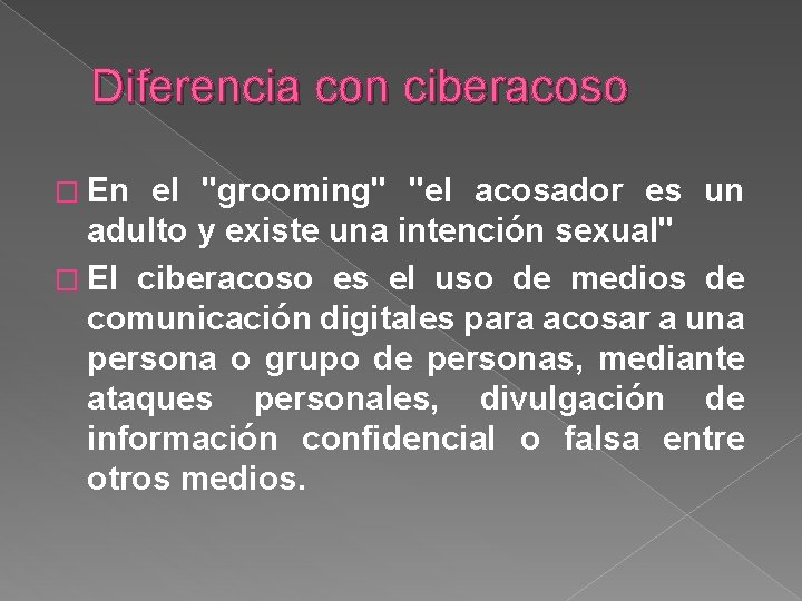 Diferencia con ciberacoso � En el "grooming" "el acosador es un adulto y existe